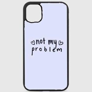 Blue Not My Problem Phone case